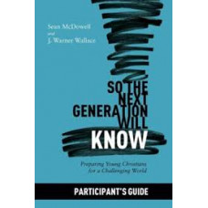 So the Next Generation will Know Participant's Guide - Sean McDowell and J Warner Wallace